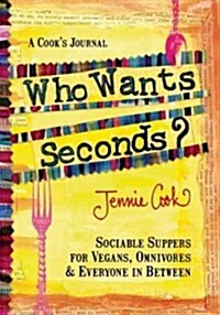 Who Wants Seconds?: Sociable Suppers for Vegans, Omnivores & Everyone in Between (Paperback)