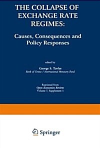The Collapse of Exchange Rate Regimes: Causes, Consequences and Policy Responses (Paperback, Softcover Repri)