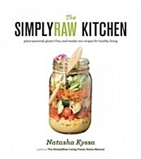 The Simplyraw Kitchen: Plant-Powered, Gluten-Free, and Mostly Raw Recipes for Healthy Living (Paperback)