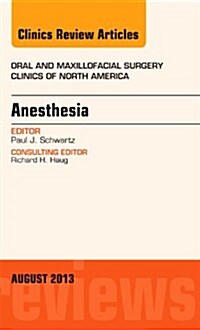 Anesthesia, an Issue of Oral and Maxillofacial Surgery Clinics: Volume 25-3 (Hardcover)