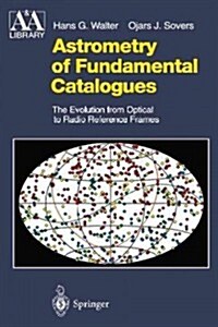 Astrometry of Fundamental Catalogues: The Evolution from Optical to Radio Reference Frames (Paperback, Softcover Repri)