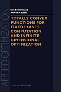 Totally Convex Functions for Fixed Points Computation and Infinite Dimensional Optimization (Paperback)