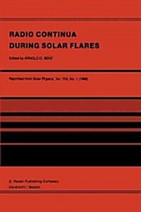 Radio Continua During Solar Flares: Selected Contributions to the Workshop Held at Duino Italy, May, 1985 (Paperback, Softcover Repri)