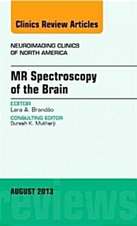 MR Spectroscopy of the Brain, an Issue of Neuroimaging Clinics: Volume 23-3 (Hardcover)