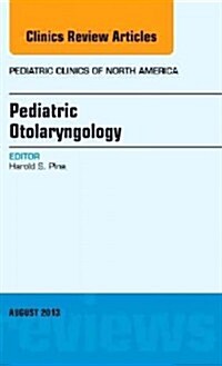 Pediatric Otolaryngology, an Issue of Pediatric Clinics: Volume 60-4 (Hardcover)