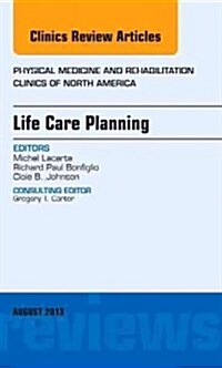 Life Care Planning, an Issue of Physical Medicine and Rehabilitation Clinics: Volume 24-3 (Hardcover)