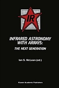 Infrared Astronomy with Arrays: The Next Generation (Paperback, Softcover Repri)