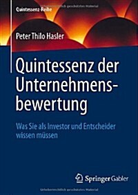 Quintessenz Der Unternehmensbewertung: Was Sie ALS Investor Und Entscheider Wissen M?sen (Hardcover, 2013)