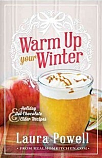 Warm Up Your Winter: Holiday Hot Chocolate and Cider Recipes (Paperback)
