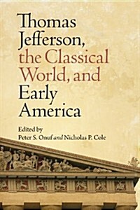 Thomas Jefferson, the Classical World, and Early America (Paperback)