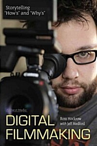 Storytelling Techniques for Digital Filmmakers: Plot Structure, Camera Movement, Lens Selection, and More (Paperback)