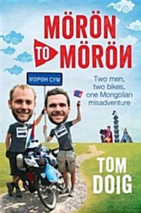 Moron to Moron: Two Men, Two Bikes, One Mongolian Misadventure (Paperback)