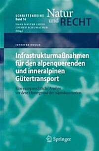 Infrastrukturma?ahmen F? Den Alpenquerenden Und Inneralpinen G?ertransport: Eine Europarechtliche Analyse VOR Dem Hintergrund Der Alpenkonvention (Paperback, 2013)