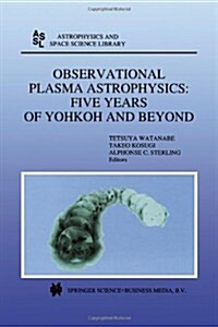 Observational Plasma Astrophysics: Five Years of Yohkoh and Beyond (Paperback, Softcover Repri)