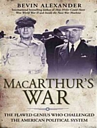 MacArthurs War: The Flawed Genius Who Challenged the American Political System (Audio CD)