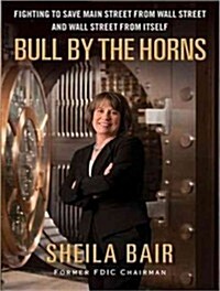 Bull by the Horns: Fighting to Save Main Street from Wall Street and Wall Street from Itself (Audio CD, CD)