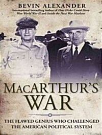 MacArthurs War: The Flawed Genius Who Challenged the American Political System (Audio CD, Library)