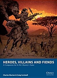 Heroes, Villains and Fiends : A Companion for In Her Majestys Name (Paperback)