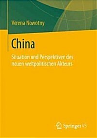 China: Situation Und Perspektiven Des Neuen Weltpolitischen Akteurs (Paperback, 2014)