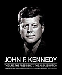 John F. Kennedy : The Life, the Presidency, the Assassination (Hardcover)