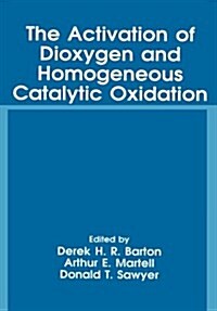 The Activation of Dioxygen and Homogeneous Catalytic Oxidation (Paperback)