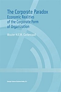The Corporate Paradox: Economic Realities of the Corporate Form of Organization (Paperback, Softcover Repri)