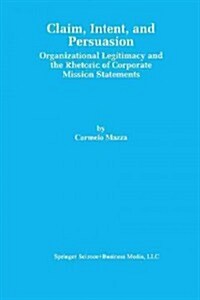 Claim, Intent, and Persuasion: Organizational Legitimacy and the Rhetoric of Corporate Mission Statements (Paperback, Softcover Repri)