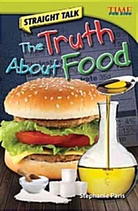 Straight Talk: The Truth about Food (Library Bound) (Hardcover, 2)