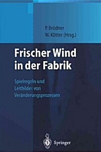 Frischer Wind in Der Fabrik: Spielregeln Und Leitbilder Von Ver?derungsprozessen (Paperback, Softcover Repri)