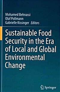 Sustainable Food Security in the Era of Local and Global Environmental Change (Hardcover, 2013)