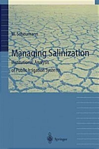 Managing Salinization: Institutional Analysis of Public Irrigation Systems (Paperback, Softcover Repri)