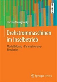 Drehstrommaschinen Im Inselbetrieb: Modellbildung - Parametrierung - Simulation (Paperback, 2013)