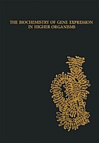 The Biochemistry of Gene Expression in Higher Organisms: The Proceedings of a Symposium Sponsored by the International Union of Biochemistry, the Aust (Paperback, Softcover Repri)