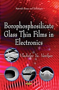 Borophosphosilicate Glass Thin Films in Electronics (Hardcover)