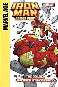 Iron Man and the Armor Wars Part 4: The Golden Avenger Strikes Back: The Golden Avenger Strikes Back (Library Binding)