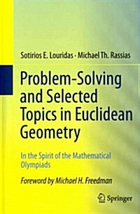 Problem-Solving and Selected Topics in Euclidean Geometry: In the Spirit of the Mathematical Olympiads (Hardcover, 2013)