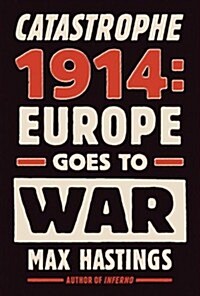 Catastrophe 1914: Europe Goes to War (Hardcover, Deckle Edge)
