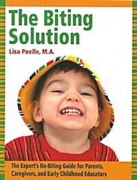 The Biting Solution: The Experts No-Biting Guide for Parents, Caregivers, and Early Childhood Educators (Paperback)