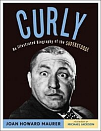 Curly: An Illustrated Biography of the Superstooge (Paperback)