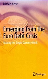 Emerging from the Euro Debt Crisis: Making the Single Currency Work (Hardcover, 2013)