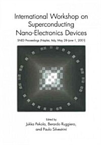 International Workshop on Superconducting Nano-Electronics Devices: Sned Proceedings, Naples, Italy, May 28-June 1, 2001 (Paperback, Softcover Repri)