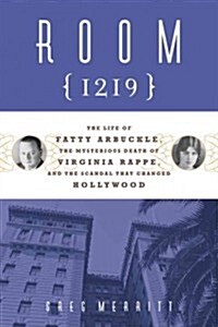 Room 1219: The Life of Fatty Arbuckle, the Mysterious Death of Virginia Rappe, and the Scandal That Changed Hollywood (Hardcover)