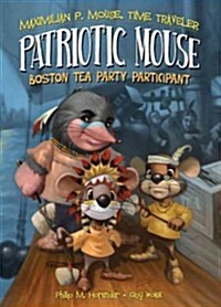 Patriotic Mouse: Boston Tea Party Participant (Library Binding)