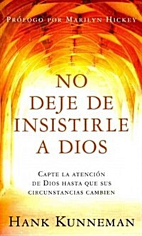 No Deje de Insistirle a Dios - Pocket Book: Capte La Atenci? de Dios Hasta Que Sus Circunstancias Cambien (Paperback)