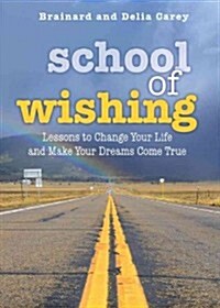 School of Wishing: Lessons to Change Your Life and Make Your Dreams Come True (Paperback)