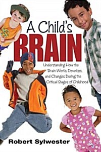 A Childs Brain: Understanding How the Brain Works, Develops, and Changes During the Critical Stages of Childhood (Paperback)