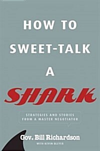 How to Sweet-Talk a Shark: Strategies and Stories from a Master Negotiator (Hardcover)