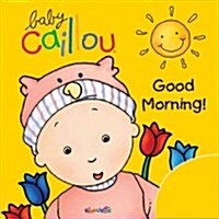 Baby Caillou: Good Morning! (Paperback)