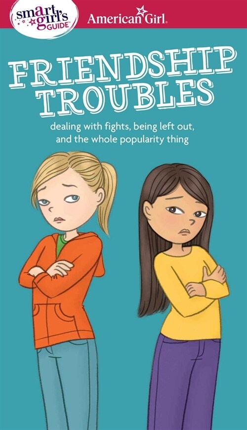 A Smart Girls Guide: Friendship Troubles: Dealing with Fights, Being Left Out & the Whole Popularity Thing (Paperback)