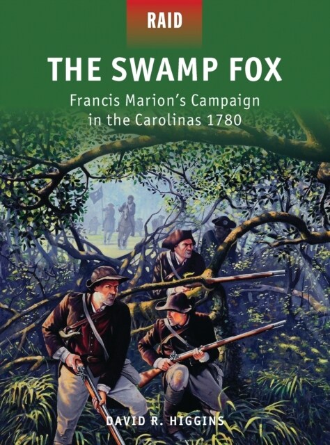 The Swamp Fox : Francis Marion’s Campaign in the Carolinas 1780 (Paperback)